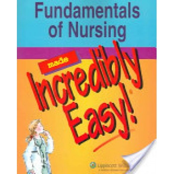 Fundamentals of Nursing Made Incredibly Easy! by Lippincott Williams & Wilkins